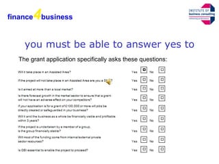 you must be able to answer yes to The grant application specifically asks these questions: finance 4 business 