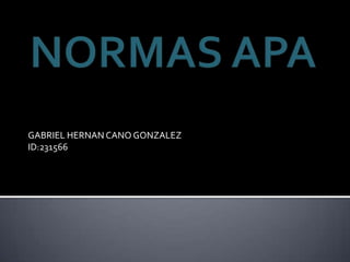 NORMAS APA GABRIEL HERNAN CANO GONZALEZ ID:231566 