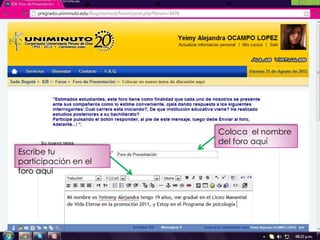 Coloca el nombre
                      del foro aquí
Escribe tu
participación en el
foro aquí
 