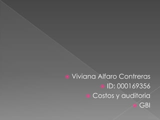    Viviana Alfaro Contreras
              ID: 000169356
          Costos y auditoria
                        GBI
 