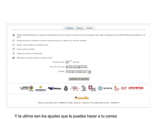 Y la ultima son los ajustes que le puedes hacer a tu correo
 