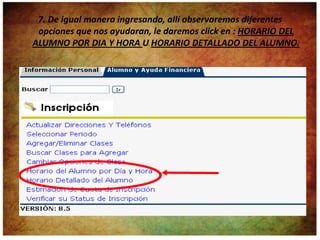7. De igual manera ingresando, allí observaremos diferentes
 opciones que nos ayudaran, le daremos click en : HORARIO DEL
ALUMNO POR DIA Y HORA U HORARIO DETALLADO DEL ALUMNO.
 