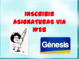 INSCRIBIR
ASIGNATURAS VIA
      WEB
 