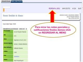 Para mirar las notas parciales y
calificaciones finales damos click
     en REGRESAR AL MENÚ
 
