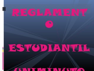 REGLAMENT
    O

ESTUDIANTIL
 