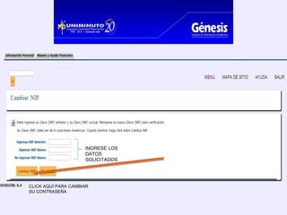 INGRESE LOS
                     DATOS
                     SOLICITADOS




CLICK AQUÍ PARA CAMBIAR
SU CONTRASEÑA
 