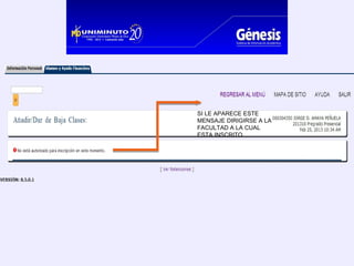 SI LE APARECE ESTE
MENSAJE DIRIGIRSE A LA
FACULTAD A LA CUAL
ESTA INSCRITO
 