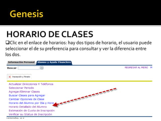 HORARIO DE CLASES
Clic en el enlace de horarios: hay dos tipos de horario, el usuario puede
seleccionar el de su preferencia para consultar y ver la diferencia entre
los dos.
 