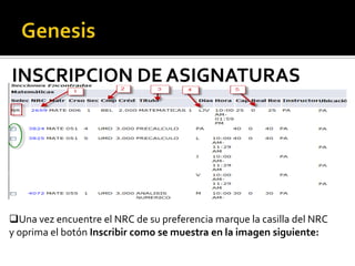 INSCRIPCION DE ASIGNATURAS




Una vez encuentre el NRC de su preferencia marque la casilla del NRC
y oprima el botón Inscribir como se muestra en la imagen siguiente:
 