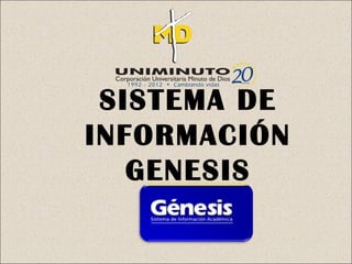 SISTEMA DE
INFORMACIÓN
   GENESIS
 
