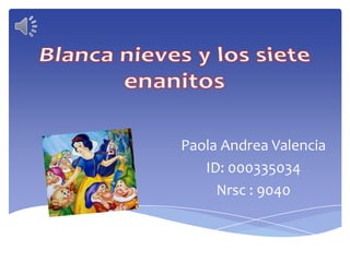 Paola Andrea Valencia
ID: 000335034
Nrsc : 9040
 
