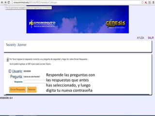 Responde las preguntas con
las respuestas que antes
has seleccionado, y luego
digita tu nueva contraseña
 