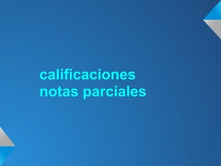 calificaciones
notas parciales