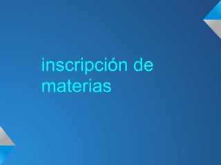 inscripción de
materias