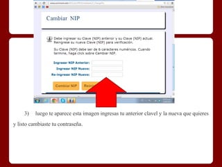 3) luego te aparece esta imagen ingresas tu anterior clavel y la nueva que quieres
y listo cambiaste tu contraseña.
 