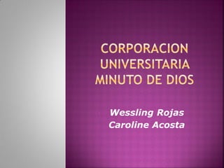 • Wessling Rojas
• Caroline Acosta
 