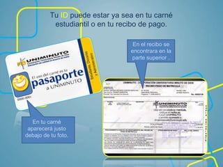 Tu ID puede estar ya sea en tu carné
estudiantil o en tu recibo de pago.
En tu carné
aparecerá justo
debajo de tu foto.
En el recibo se
encontrara en la
parte superior .
 