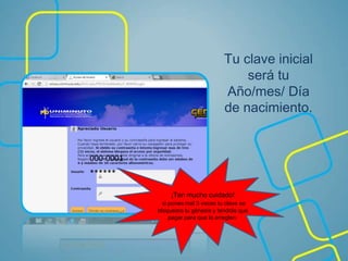 Tu clave inicial
será tu
Año/mes/ Día
de nacimiento.
000-0001
******
¡Ten mucho cuidado!
si pones mal 3 veces tu clave se
bloqueara tu génesis y tendrás que
pagar para que lo arreglen.
 