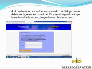 4. A continuación encontramos un cuadro de dialogo donde
debemos ingresar en usuario el ID y en el segundo campo
la contraseña de acceso, luego damos click en acceso.
 
