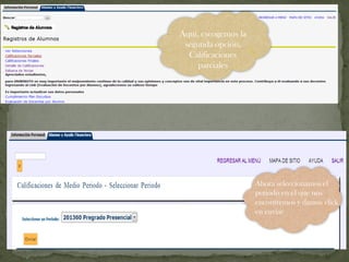 Aquí, escogemos la
segunda opción,
Calificaciones
parciales
Ahora seleccionamos el
periodo en el que nos
encontremos y damos click
en enviar
 