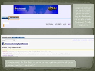 Luego de acceder
a Génesis en la
parte superior
izquierda damos
click en la opción
Alumno y Ayuda
Financiera.
A continuación de despliega un menú de tres opciones, donde elegimos
la primer opción: “Inscripción”
 
