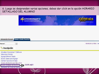 6. Luego se desprenden varias opciones, debes dar click en la opción HORARIO
DETALLADO DEL ALUMNO
 