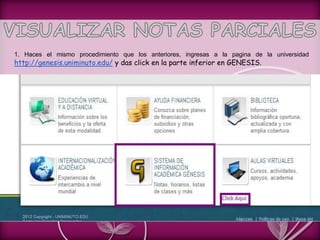 1. Haces el mismo procedimiento que los anteriores, ingresas a la pagina de la universidad
http://genesis.uniminuto.edu/ y das click en la parte inferior en GENESIS.
 
