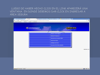 LUEGO DE HABER HECHO CLICK EN EL LINK APARECERÁ UNA
VENTANA EN DONDE DEBEMOS DAR CLICK EN INGRESAR A
ÁREA SEGURA
 