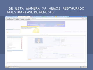 DE ESTA MANERA YA HEMOS RESTAURADO
NUESTRA CLAVE DE GENESIS
 