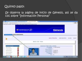 Quinto paso:
Se observa la página de inicio de Génesis, allí se da
clic sobre “Información Personal”
 