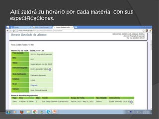 Allí saldrá su horario por cada materia con sus
especificaciones.
 