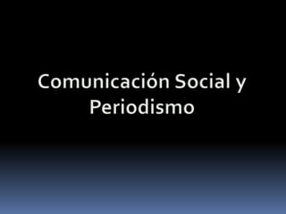 Comunicación Social y Periodismo  