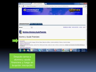 Después vamos a
alumno y ayuda
financiera y luego en
la opción inscripción
 
