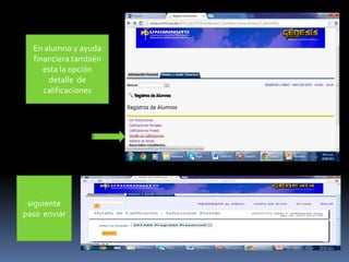 En alumno y ayuda
financiera también
esta la opción
detalle de
calificaciones
siguiente
paso enviar
 