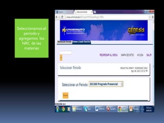 Seleccionamos el
periodo y
agregamos los
NRC de las
materias
 