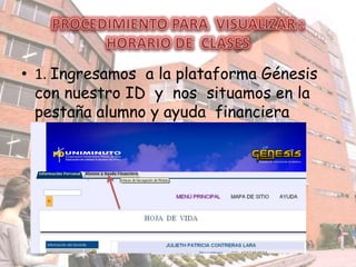 • 1. Ingresamos a la plataforma Génesis
con nuestro ID y nos situamos en la
pestaña alumno y ayuda financiera
www.uniminuto.edu
 