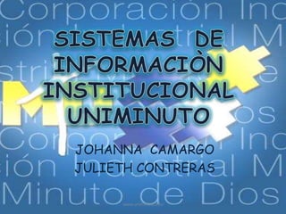 JOHANNA CAMARGO
JULIETH CONTRERAS
www.uniminuto.edu
 
