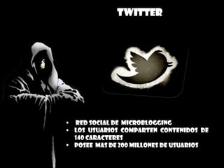 TWITTER
 red social de microblogging
 los usuarios comparten contenidos de
140 caracteres
 posee mas de 200 millones de usuarios
 