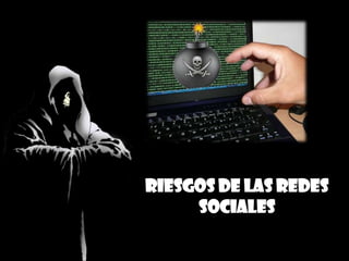 RIESGOS DE LAS REDES
SOCIALES
 