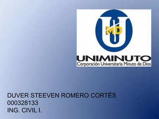 DUVER STEEVEN ROMERO CORTÉS
000328133
ING. CIVIL I.
 