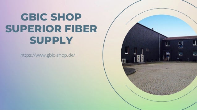 GBIC SHOP
SUPERIOR FIBER
SUPPLY
https://www.gbic-shop.de/
 