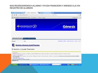 NOS REGRESAREMOS A ALUMNO Y AYUDA FINANCIERA Y AREMOS CLIC EN
REGISTRO DE ALUMNOS
 