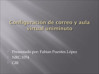    Presentado por: Fabian Puentes López
   NRC:1074
   GBI
 