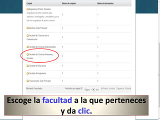 Escoge la facultad a la que perteneces
               y da clic.
 