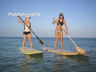 Paddleboarding
 