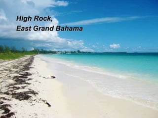 High Rock,
East Grand Bahama
 