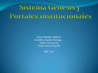 Jeimy Natalia Calderón
Geraldine Espitia Buitrago
Andri Lorena Cely
Paula Andrea Fajardo
NRC: 827
 