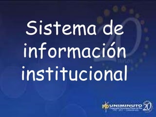Sistema de
información
institucional
 