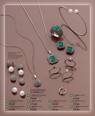 1. 55045-9 Pendientes 
Cierre presión. 
$ 64.900 
2. 55044-3(*) Gargantilla 
Cierre reasa. 40 cm. 
$ 50.900 
3. 55059-6(*) Gargantilla 
Cierre reasa. 40 cm. 
$ 86.900 
4. 55061-5 Sortija 
10-24. 
$ 116.900 
5. 55049-2 Pulsera 
Adaptable. 
$ 94.900 
6. 55060-0 Pendientes 
Cierre presión. 
$ 56.900 
7. 55048-5 Sortija 
10-24. 
$ 39.900 
8. 55046-4 Sortija 
10-24. 
$ 39.900 
9. 55047-0 Sortija 
10-24. 
$ 39.900 
10. 55020-2 Pendiente 
Adaptable. 
$ 28.900 
110 
PLATA ENVEJECIDA 
DE PRIMERA LEY 
1 
2 
3 
4 
5 
6 
7 
8 
9 
10 
Pendientes con motivos 
intercambiables. 
Personaliza tus pendientes. 
Dos opciones diferentes en 
un único pendiente. 
 