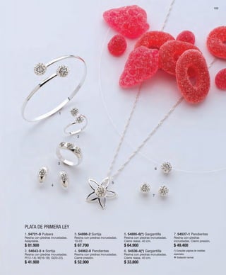 123 
1 
2 
3 
4 
5 
6 
7 
1. 54721-9 Pulsera 
Resina con piedras incrustadas. 
Adaptable. 
$ 81.900 
2. 54643-5 v Sortija 
Resina con piedras incrustadas. 
P(12-14); M(16-18); G(20-22). 
$ 41.900 
3. 54898-2 Sortija 
Resina con piedras incrustadas. 
10-22. 
$ 67.700 
4. 54962-8 Pendientes 
Resina con piedras incrustadas. 
Cierre presión. 
$ 52.900 
5. 54895-6(*) Gargantilla 
Resina con piedras incrustadas. 
Cierre reasa. 40 cm. 
$ 64.900 
6. 54536-4(*) Gargantilla 
Resina con piedras incrustadas. 
Cierre reasa. 40 cm. 
$ 33.800 
7. 54537-1 Pendientes 
Resina con piedras 
incrustadas. Cierre presión. 
$ 49.400 
(*) Consultar páginas de medidas 
especiales. 
v Grabación normal. 
PLATA DE PRIMERA LEY 
 